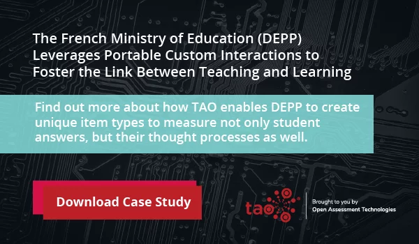 The French Ministry of Education (DEPP) Leverages Portable Custom Interactions to Foster the link between teaching and learning. Find out how TAO enables DEPP to create unique item types to measure student approaches to problem solving. Click here to download the case study.
